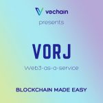 Vechain Launches VORJ – The ‘Web3-as-a-Service’ Platform Eliminating Barriers to Blockchain Adoption