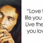 What did Bob Marley say about life?